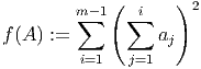             (       )
        m∑ -1  ∑i      2
f(A ) :=          aj
         i=1   j=1   