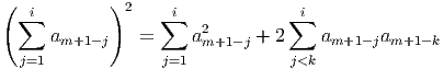 (           )
  ∑i          2   ∑i             ∑i
      am+1- j   =     a2m+1- j + 2    am+1-jam+1 -k
  j=1             j=1            j<k
