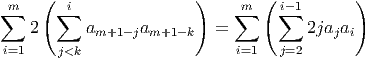 ∑m   ( ∑i               )    ∑m  ( i∑-1      )
    2      a      a        =          2ja  a
            m+1- j m+1-k                  j i
i=1    j<k                    i=1   j=2
