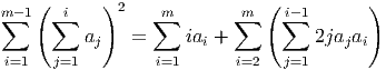 m∑-1( ∑ i   )2    ∑m       ∑m ( ∑i-1       )
         a    =     ia +           2ja a
          j           i               j i
i=1   j=1         i=1      i=2  j=1
