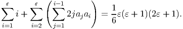            (          )
∑ε     ∑ε   ∑i- 1           1
   i +          2jajai   = -ε (ε + 1)(2ε + 1).
i=1    i=2   j=1            6
