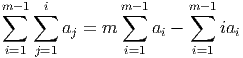 m∑ -1∑ i        m∑ -1     m∑-1
        aj = m     ai -     iai
 i=1 j=1         i=1      i=1
