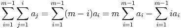 m -1  i      m- 1              m- 1    m -1
 ∑  ∑        ∑                 ∑        ∑
        aj =     (m  - i)ai = m     ai -    iai
 i=1  j=1      i=1               i=1      i=1
